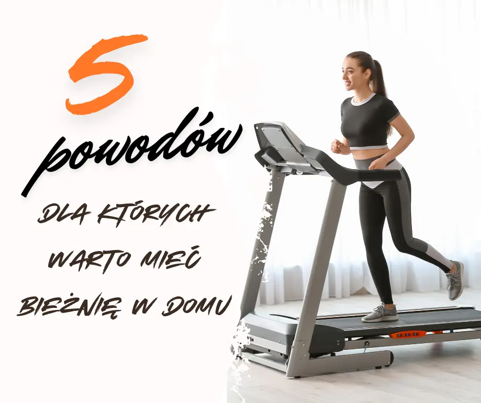 dlaczego warto mieść bieżnię w domu